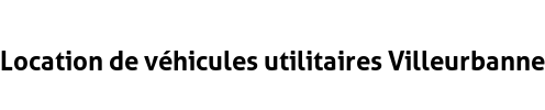 Location de véhicules utilitaires Villeurbanne